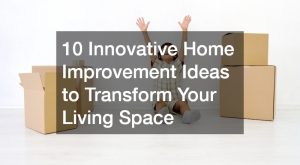 10 Innovative Home Improvement Ideas to Transform Your Living Space ...